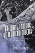 The White Indians of Mexican Cinema (Suny Latin American Cinema)