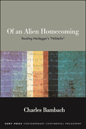Of an Alien Homecoming: Reading Heidegger's H├â┬╢lderlin (Suny Contemporary Continental Philosophy)