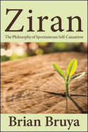 Ziran: The Philosophy of Spontaneous Self-Causation (SUNY Series in Chinese Philosophy and Culture)