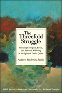The Threefold Struggle: Pursuing Ecological, Social, and Personal Wellbeing in the Spirit of Daniel Quinn (Suny in American Philosophy and Cultural Thought)