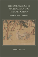 The Emergence of Word-Meaning in Early China: Normative Models for Words (Suny Chinese Philosophy and Culture)