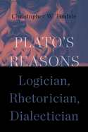 Plato's Reasons: Logician, Rhetorician, Dialectician (Suny Ancient Greek Philosophy)