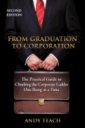 From Graduation to Corporation: The Practical Guide to Climbing the Corporate Ladder One Rung at a Time, Second Edition