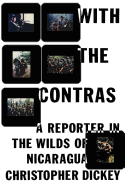 With the Contras: A Reporter in the Wilds of Nicaragua