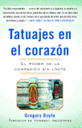 Tatuajes En El Corazon: El Poder de la Compasi???n Sin L???mite = Tattoos on the Heart
