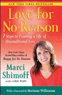Love for No Reason: 7 Steps to Creating a Life of