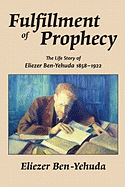 Fulfillment of Prophecy: The Life Story of Eliezer Ben-Yehuda 1858├óΓé¼ΓÇ£1922