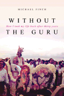 Without the Guru: How I took my life back after thirty years