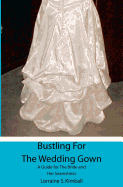 Bustling For The Wedding Gown: A Guide for The Bride and Her Seamstress