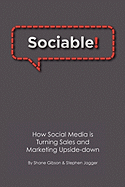 Sociable!: How Social Media is Turning Sales and Marketing Upside Down