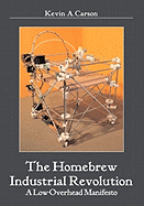 The Homebrew Industrial Revolution: A Low-Overhead Manifesto
