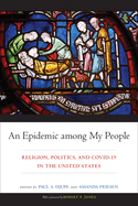 An Epidemic among My People: Religion, Politics, and COVID-19 in the United States (Religious Engagement in Democratic Politics)