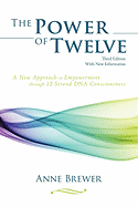 The Power of Twelve: A New Approach to Empowerment through 12-Strand DNA Consciousness