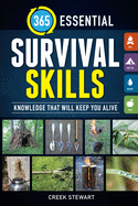 365 Essential Survival Skills: Knowledge That Will Keep You Alive