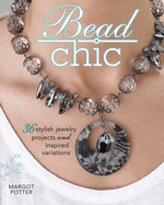 Bead Chic: 36 Stylish Jewelry Projects & Inspired