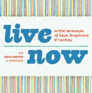 Live Now: Artful Messages of Hope, Happiness & Hea
