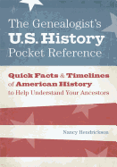 The Genealogist's U.S. History Pocket Reference: Quick Facts & Timelines of American History to Help Understand Your Ancestors