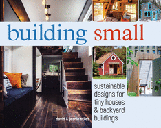 Building Small: Sustainable Designs for Tiny Hous