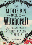 The Modern Guide to Witchcraft: Your Complete Guid
