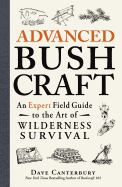 Advanced Bushcraft: An Expert Field Guide to the