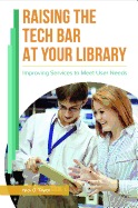 Raising the Tech Bar at Your Library: Improving Services to Meet User Needs