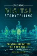 The New Digital Storytelling: Creating Narratives with New Media--Revised and Updated Edition