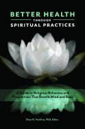Better Health through Spiritual Practices: A Guide to Religious Behaviors and Perspectives That Benefit Mind and Body