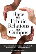 Race and Ethnic Relations on Campus: Understanding, Empowerment, and Solutions for College Students