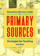 Elementary Educator's Guide to Primary Sources: Strategies for Teaching
