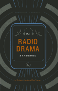 The Radio Drama Handbook: Audio Drama in Context and Practice (Audio Drama in Practice and Context)