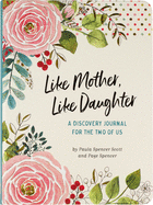 Like Mother, Like Daughter A Discovery Journal for the Two of Us (new edition)