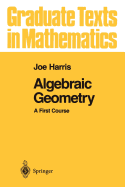 Algebraic Geometry: A First Course (Graduate Texts in Mathematics)
