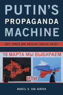 Putin's Propaganda Machine: Soft Power and Russian Foreign Policy