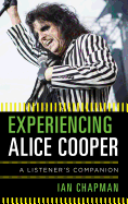 Experiencing Alice Cooper: A Listener's Companion