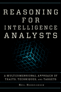 Reasoning for Intelligence Analysts: A Multidimensional Approach of Traits, Techniques, and Targets (Security and Professional Intelligence Education Series)