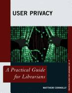 User Privacy: A Practical Guide for Librarians (Volume 37) (Practical Guides for Librarians (37))
