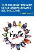 The Medical Library Association Guide to Developing Consumer Health Collections (Medical Library Association Books Series)