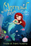 Trouble at Trident Academy (1) (Mermaid Tales)