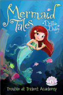 Trouble at Trident Academy (1) (Mermaid Tales)