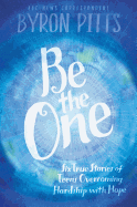 Be the One: Six True Stories of Teens Overcoming