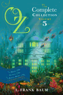 Oz, the Complete Collection, Volume 5: The Magic of Oz; Glinda of Oz; The Royal Book of Oz (5)