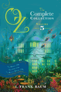 Oz, the Complete Collection, Volume 5: The Magic of Oz; Glinda of Oz; The Royal Book of Oz (5)
