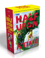 The Half Upon a Time Trilogy: Half Upon a Time; Twice Upon a Time; Once Upon the End