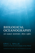 Biological Oceanography: An Early History. 1870 - 1960