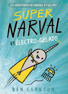Les Aventures de Narval Et Gelato: N° 2 - Super Narval Et Électro-Gelato (French Edition)