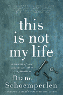 This Is Not My Life: A Memoir of Love, Prison, an