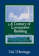 Century of Locomotive Building by Robert Stephenson & Co., 1823-1923