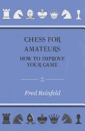 Chess For Amateurs - How To Improve Your Game