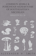 Common Edible and Poisonous Mushrooms of Southeastern Michigan - Bulletin No. 14