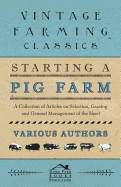 Starting a Pig Farm - A Collection of Articles on Selection, Grazing and General Management of the Herd